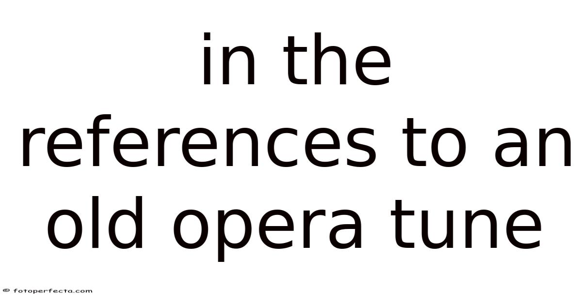 Tuning Into Opera In The References To An Old Opera Tune