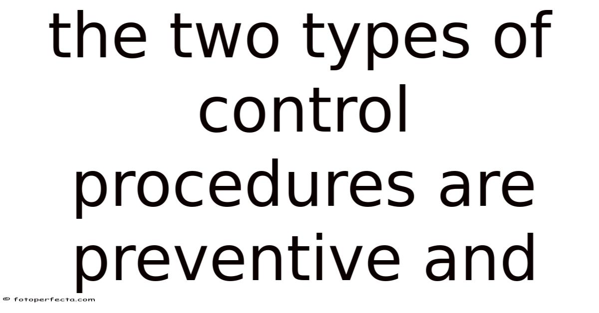 The Two Types Of Control Procedures Are Preventive And