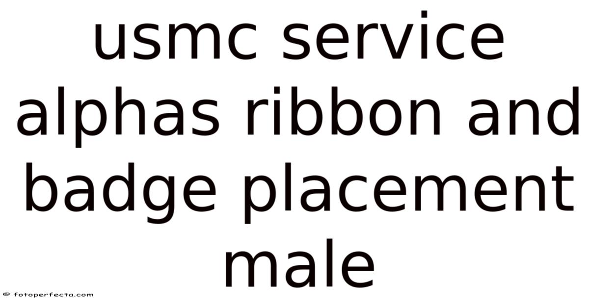 Service Alphas 4 Ribbons Usmc Service Alphas Ribbon And Badge Placement Male