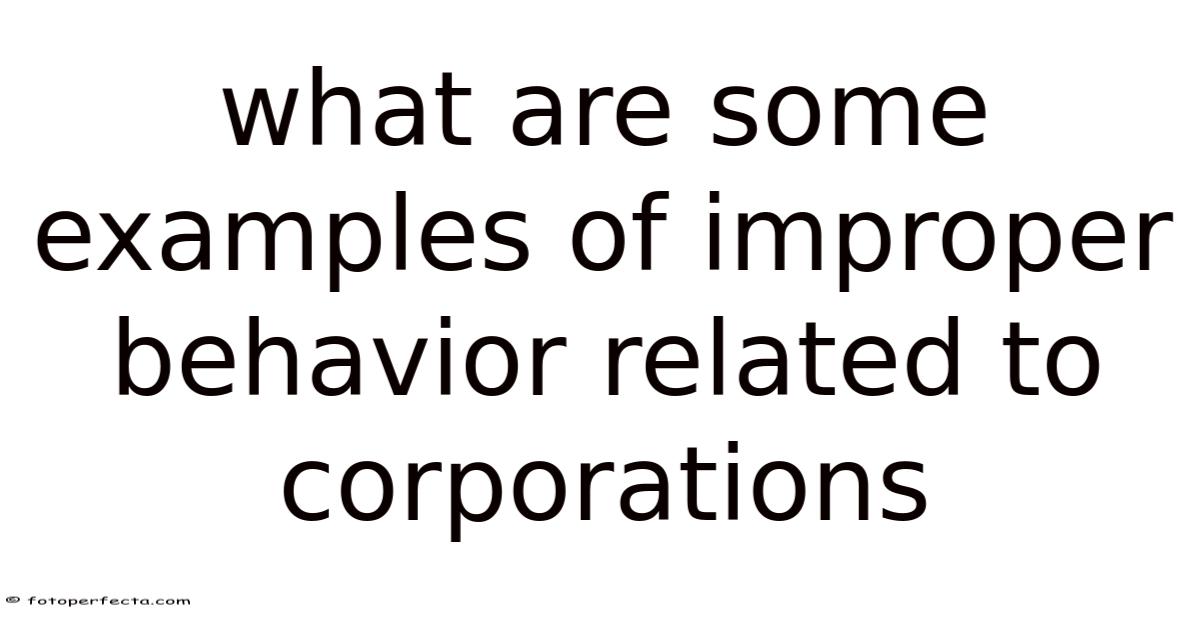 What Are Some Examples Of Improper Behavior Related To Corporations