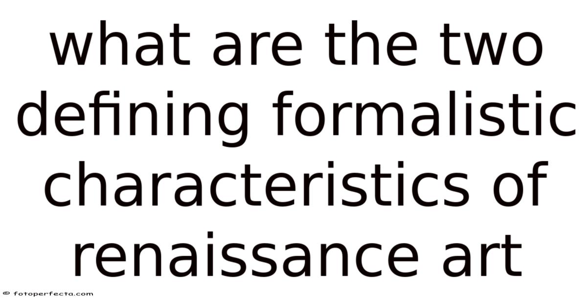 What Are The Two Defining Formalistic Characteristics Of Renaissance Art
