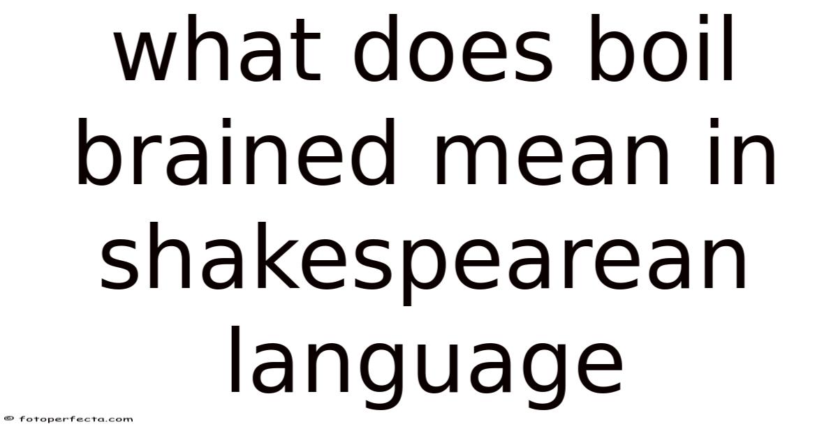 What Does Boil Brained Mean In Shakespearean Language