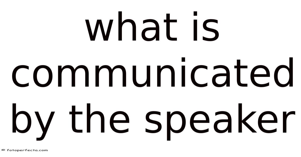 What Is Communicated By The Speaker