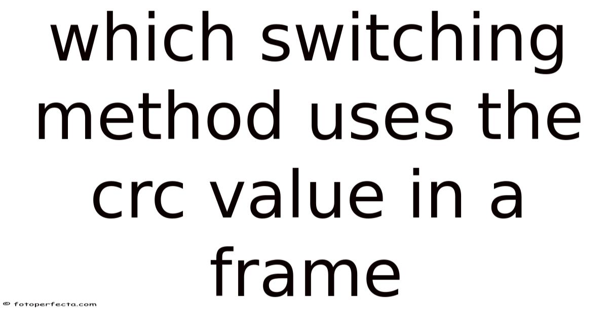 Which Switching Method Uses The Crc Value In A Frame