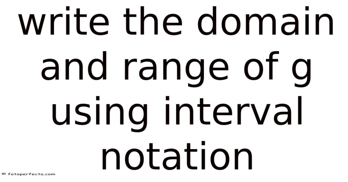 Write The Domain And Range Of G Using Interval Notation